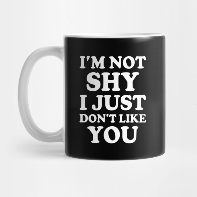 Y2K Funny Slogan I'm Not Shy I Just Don't Like You II by Sociartist